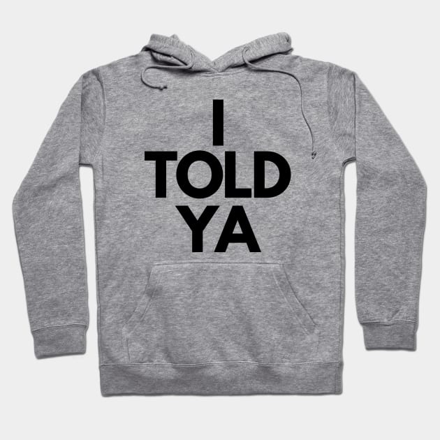 I Told Ya Hoodie by Teessential